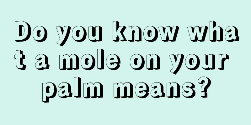 Do you know what a mole on your palm means?