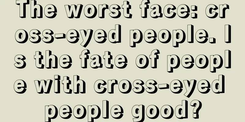 The worst face: cross-eyed people. Is the fate of people with cross-eyed people good?