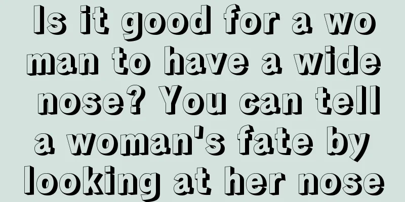 Is it good for a woman to have a wide nose? You can tell a woman's fate by looking at her nose