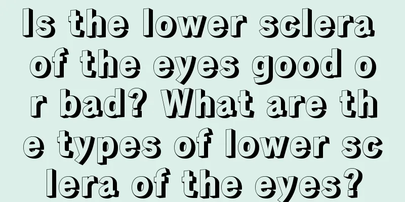 Is the lower sclera of the eyes good or bad? What are the types of lower sclera of the eyes?