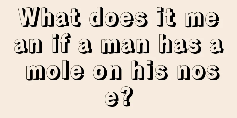 What does it mean if a man has a mole on his nose?