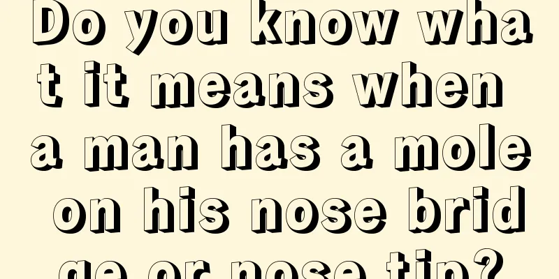 Do you know what it means when a man has a mole on his nose bridge or nose tip?