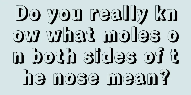 Do you really know what moles on both sides of the nose mean?