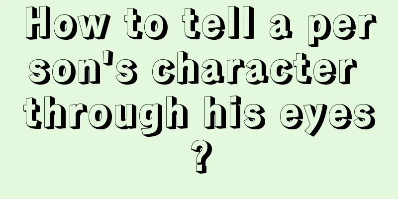 How to tell a person's character through his eyes?