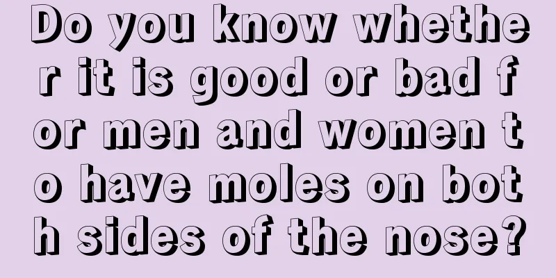 Do you know whether it is good or bad for men and women to have moles on both sides of the nose?