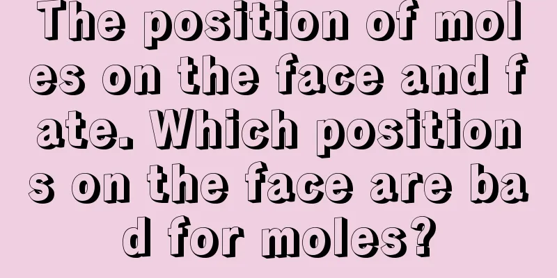The position of moles on the face and fate. Which positions on the face are bad for moles?