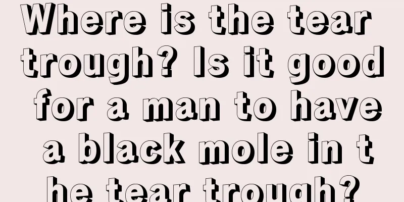 Where is the tear trough? Is it good for a man to have a black mole in the tear trough?