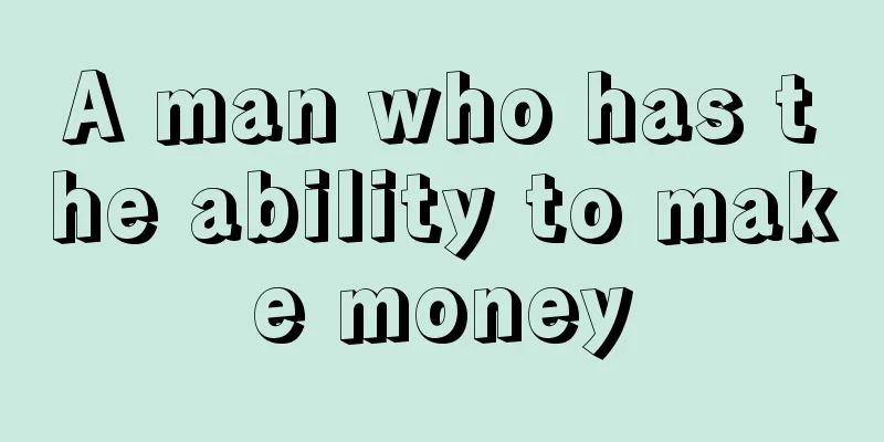 A man who has the ability to make money