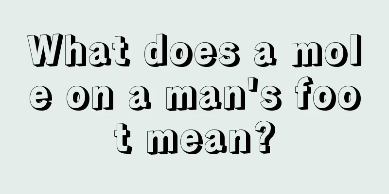 What does a mole on a man's foot mean?
