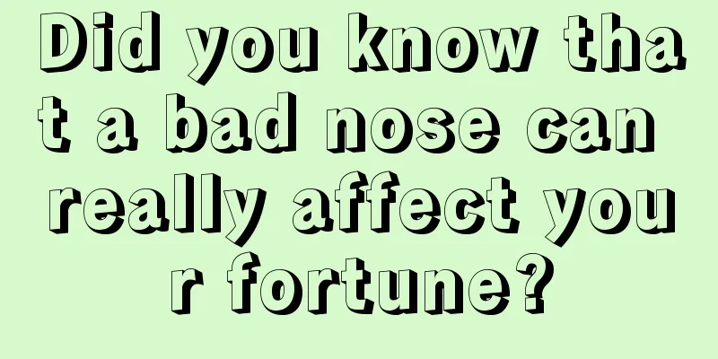 Did you know that a bad nose can really affect your fortune?