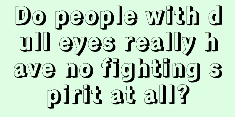 Do people with dull eyes really have no fighting spirit at all?