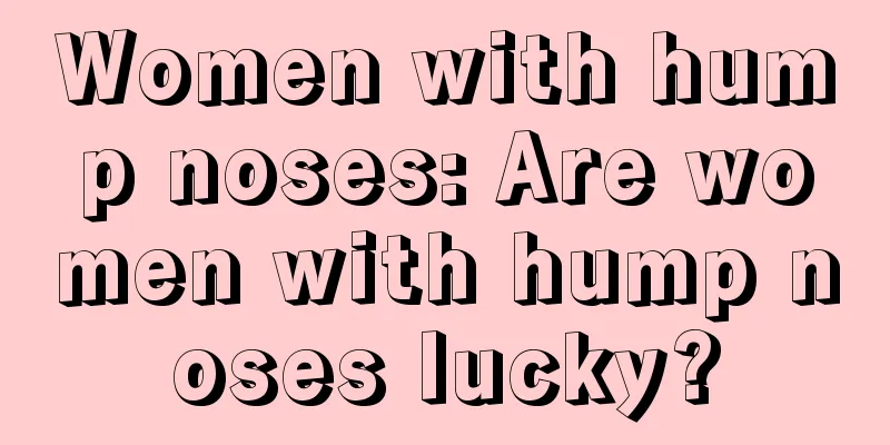 Women with hump noses: Are women with hump noses lucky?