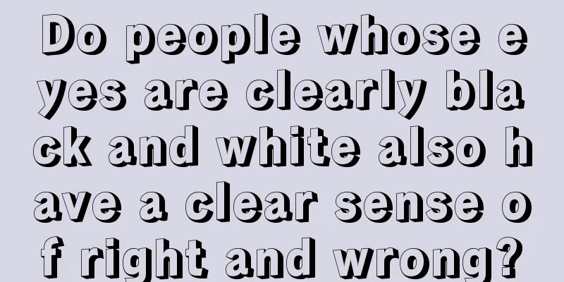 Do people whose eyes are clearly black and white also have a clear sense of right and wrong?