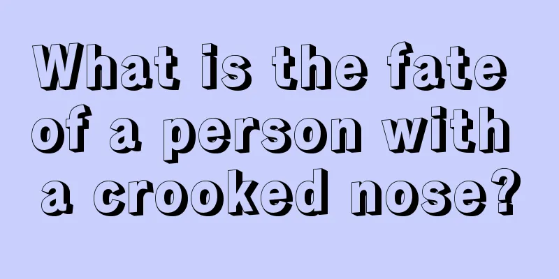 What is the fate of a person with a crooked nose?