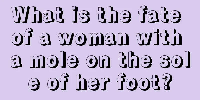 What is the fate of a woman with a mole on the sole of her foot?
