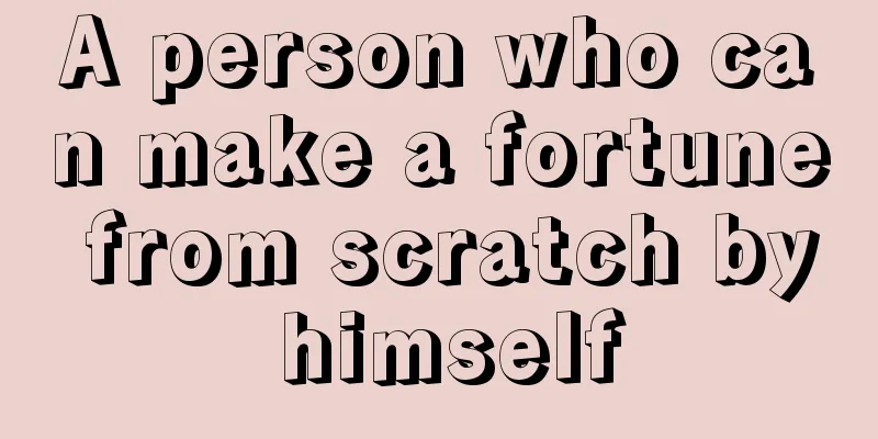A person who can make a fortune from scratch by himself