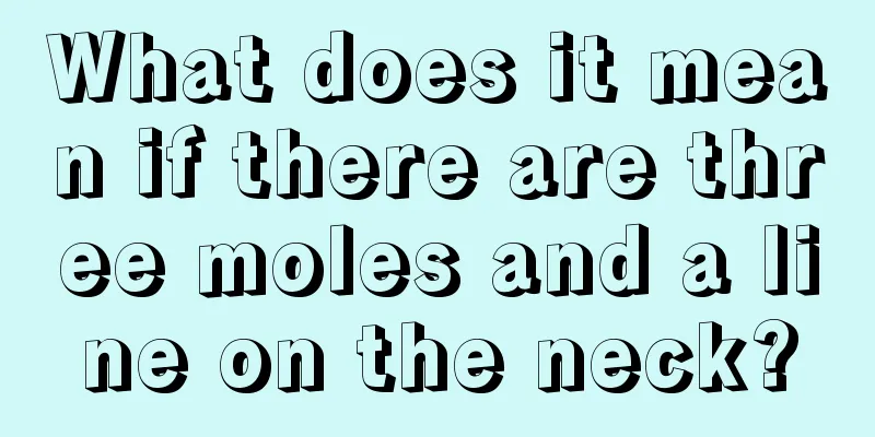 What does it mean if there are three moles and a line on the neck?