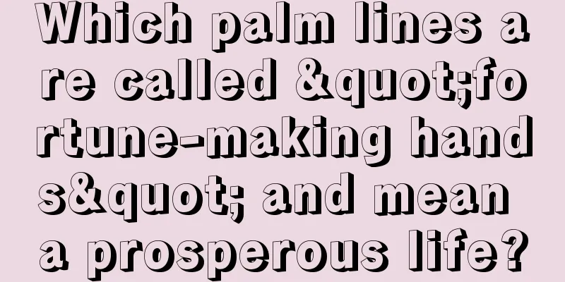 Which palm lines are called "fortune-making hands" and mean a prosperous life?