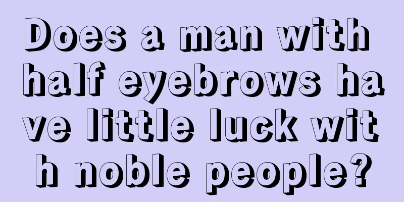 Does a man with half eyebrows have little luck with noble people?