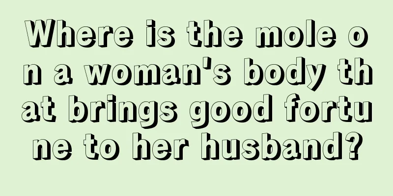 Where is the mole on a woman's body that brings good fortune to her husband?