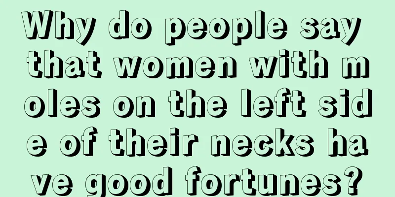 Why do people say that women with moles on the left side of their necks have good fortunes?