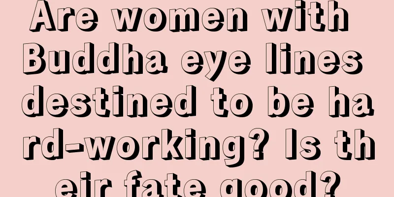 Are women with Buddha eye lines destined to be hard-working? Is their fate good?