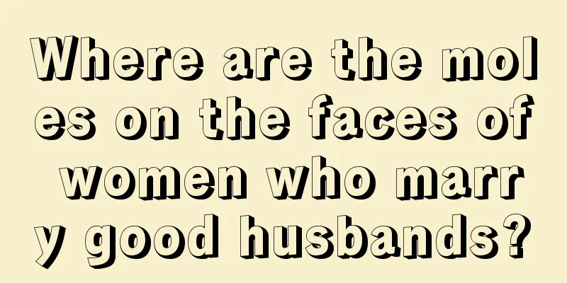 Where are the moles on the faces of women who marry good husbands?