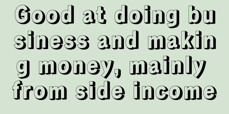Good at doing business and making money, mainly from side income