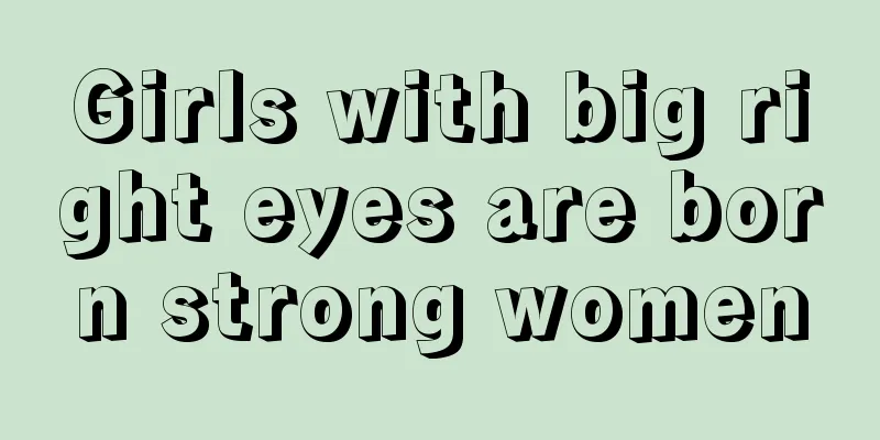 Girls with big right eyes are born strong women