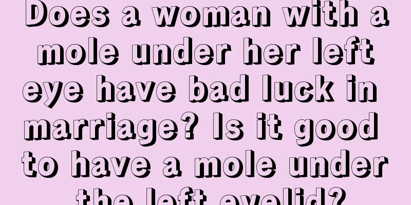 Does a woman with a mole under her left eye have bad luck in marriage? Is it good to have a mole under the left eyelid?