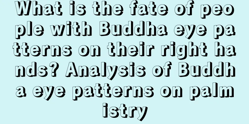 What is the fate of people with Buddha eye patterns on their right hands? Analysis of Buddha eye patterns on palmistry
