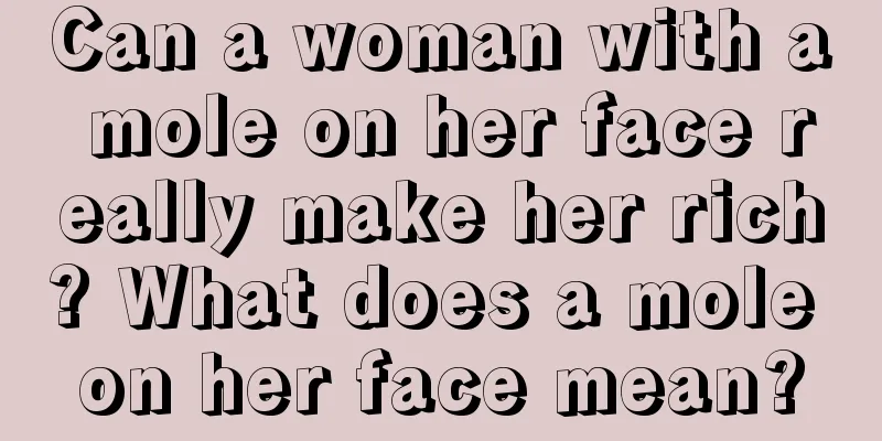 Can a woman with a mole on her face really make her rich? What does a mole on her face mean?
