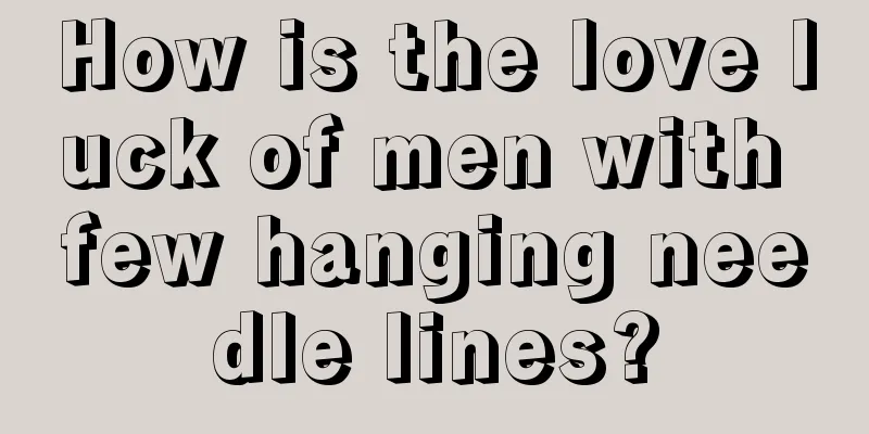 How is the love luck of men with few hanging needle lines?