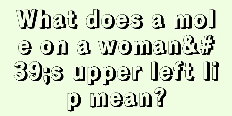What does a mole on a woman's upper left lip mean?