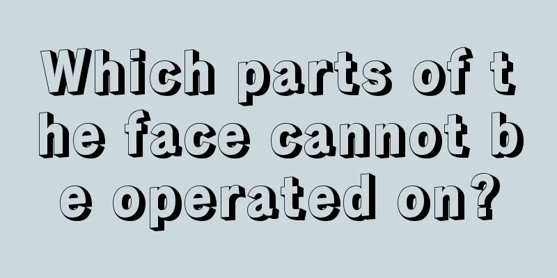 Which parts of the face cannot be operated on?
