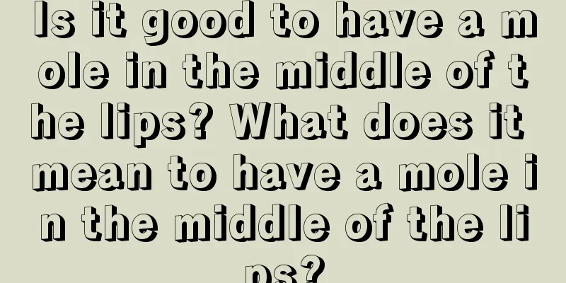 Is it good to have a mole in the middle of the lips? What does it mean to have a mole in the middle of the lips?