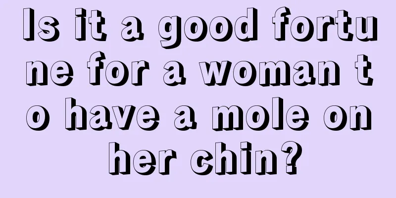 Is it a good fortune for a woman to have a mole on her chin?