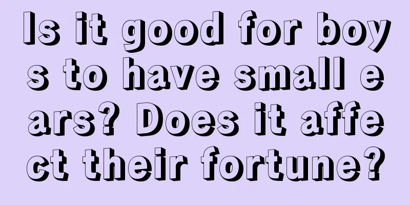 Is it good for boys to have small ears? Does it affect their fortune?