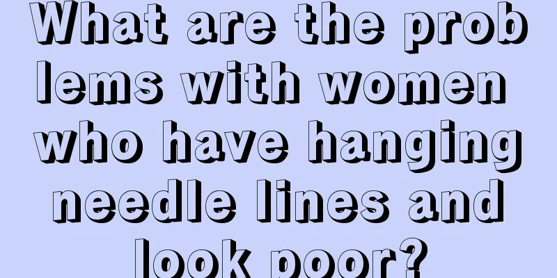 What are the problems with women who have hanging needle lines and look poor?