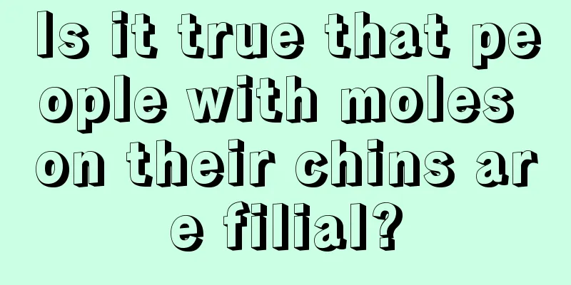 Is it true that people with moles on their chins are filial?