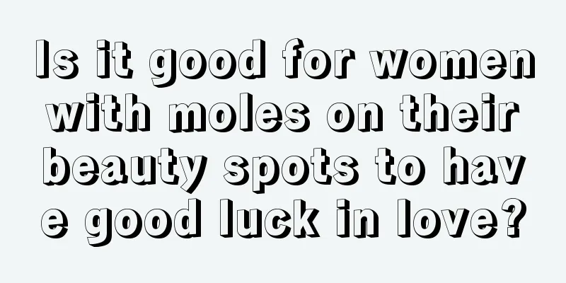 Is it good for women with moles on their beauty spots to have good luck in love?