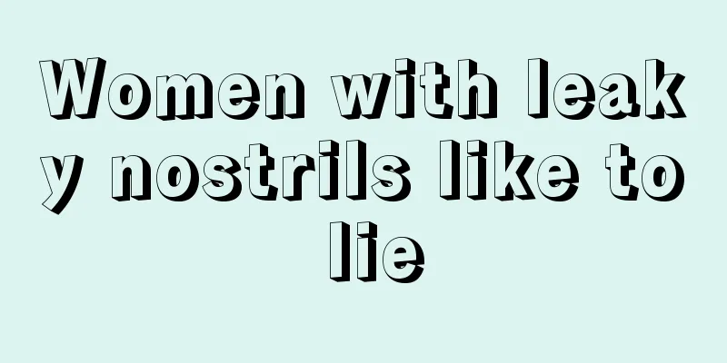 Women with leaky nostrils like to lie