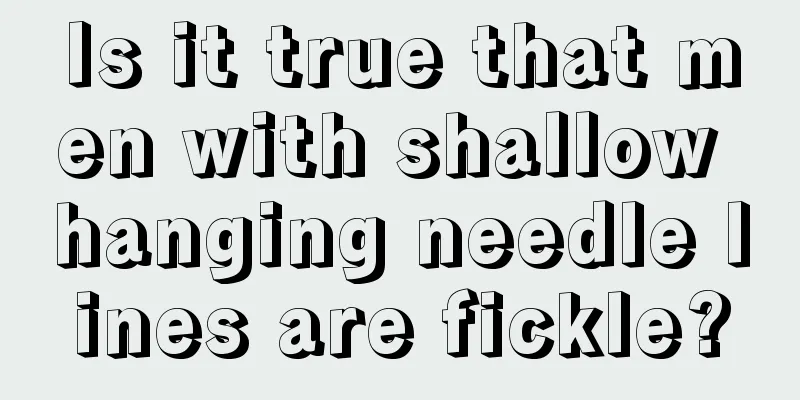 Is it true that men with shallow hanging needle lines are fickle?