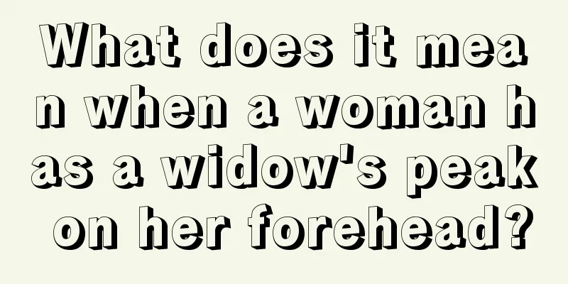 What does it mean when a woman has a widow's peak on her forehead?