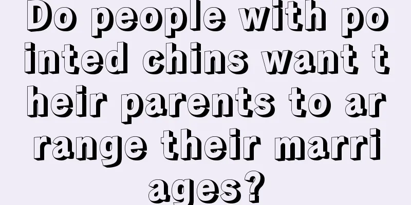 Do people with pointed chins want their parents to arrange their marriages?