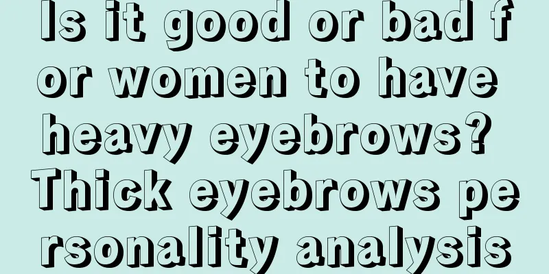 Is it good or bad for women to have heavy eyebrows? Thick eyebrows personality analysis