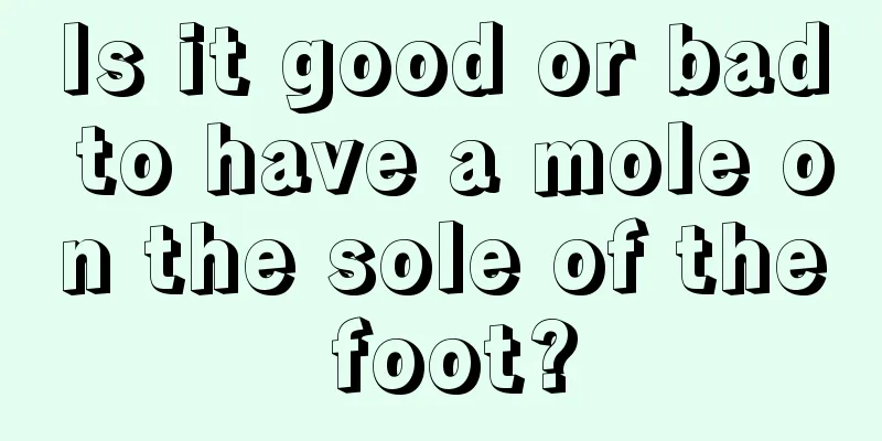 Is it good or bad to have a mole on the sole of the foot?