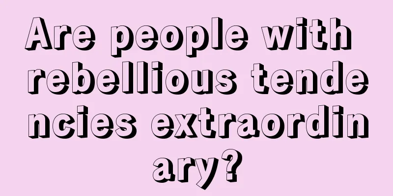 Are people with rebellious tendencies extraordinary?