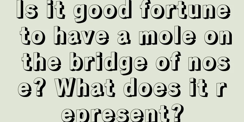 Is it good fortune to have a mole on the bridge of nose? What does it represent?