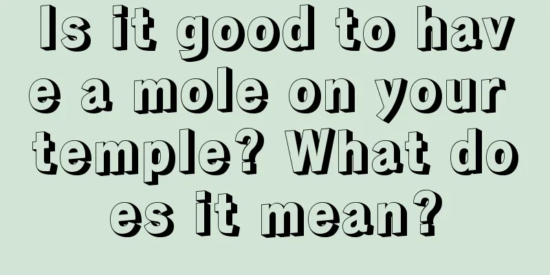 Is it good to have a mole on your temple? What does it mean?